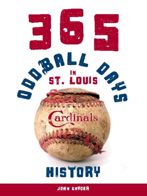 Title details for 365 Oddball Days in St. Louis Cardinals History by John Snyder - Available